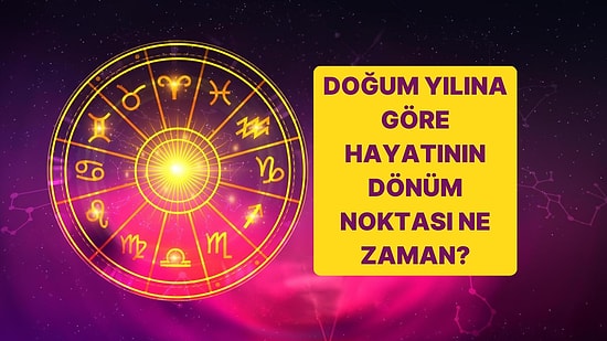 Doğum Yılını Seç Hayatının En Önemli Dönüm Noktasının Ne Zaman Olacağını Söylüyoruz!