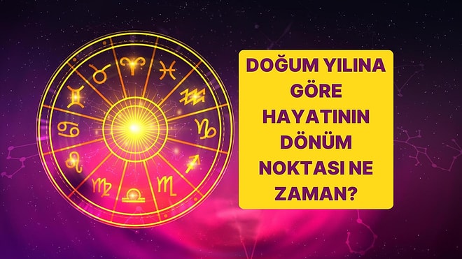 Doğum Yılını Seç Hayatının En Önemli Dönüm Noktasının Ne Zaman Olacağını Söylüyoruz!