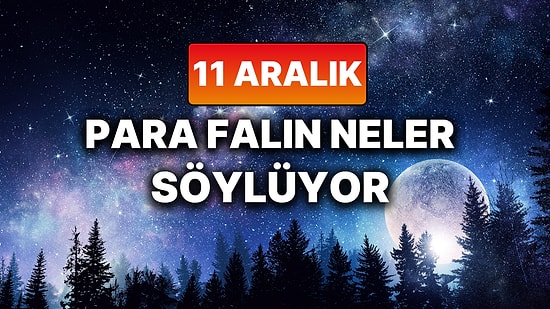 Günlük Para Burç Yorumuna Göre 11 Aralık Perşembe Günün Nasıl Geçecek?