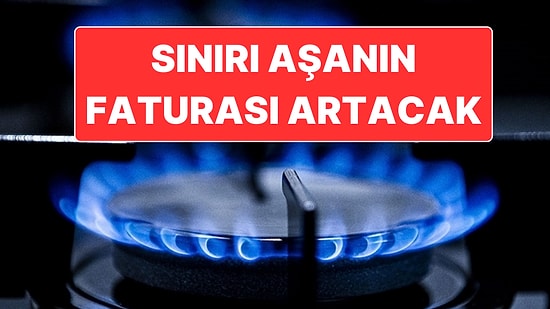 Doğal Gaz Faturalarında da Elektrik Tarifesi Uygulanacak! Bu Yıl Doğal Gaza Ne Kadar Zam Gelecek?