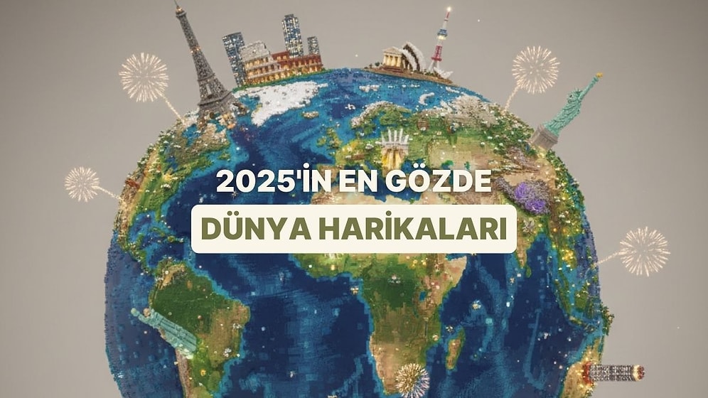 2025 Yılında En Çok Ziyaret Edilen Dünya Harikaları Duyuruldu!