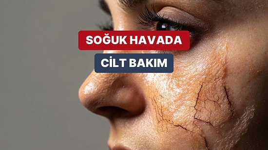 Soğuk Havaya Cildinin Tahammülü Olmayanlara: Kuruyan Cildin İçin Aralık Ayına Özel Bakım Rutini