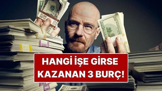 Hangi İşe Girse Kazanan 3 Burç: Girdiği İşten Boş Çıkmıyorlar!