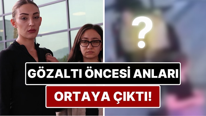 Güllü'nün Kızı Tuğyan Ülkem Gülter ve Sultan Nur Ulu'nun Gözaltına Alınmadan Önceki Görüntüleri Ortaya Çıktı