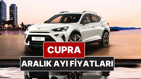 Aralık 2025 Cupra Fiyat Listesi! İşte Cupra Formentor, Leon ve Ateca Güncel Fiyatları