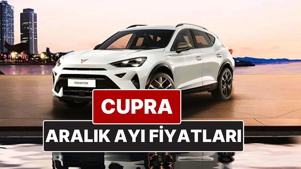 Aralık 2025 Cupra Fiyat Listesi! İşte Cupra Formentor, Leon ve Ateca Güncel Fiyatları