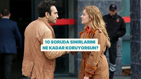 10 Soruda Sınırlarını Ne Kadar Koruyabildiğini Öğreniyoruz!