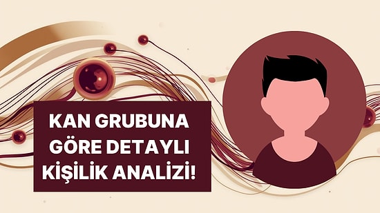 Sadece Kan Grubunu Seçerek Detaylı Kişilik Analizini Öğren!