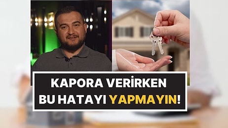 Dolandırılmayın: Gayrimenkul Danışmanı, Herkesin Yaptığı Kapora Hatasını Açıkladı