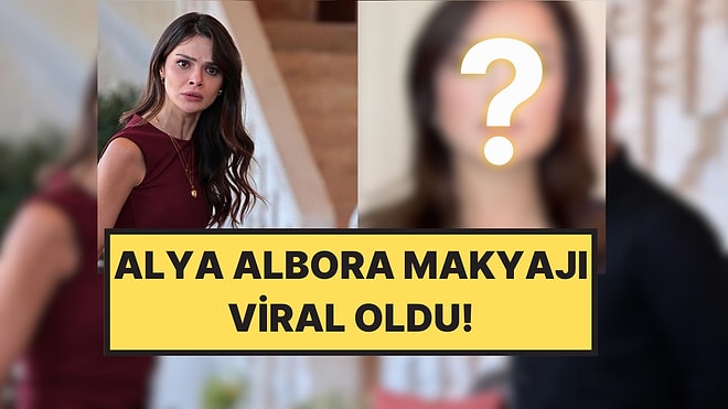 Alya Albora Makyajı Sosyal Medyayı Salladı!