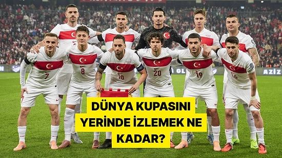 Turnuvaya Katılması Halinde A Milli Futbol Takımını Dünya Kupası'nda İzlemek Kaç Paraya Mal Olacak?