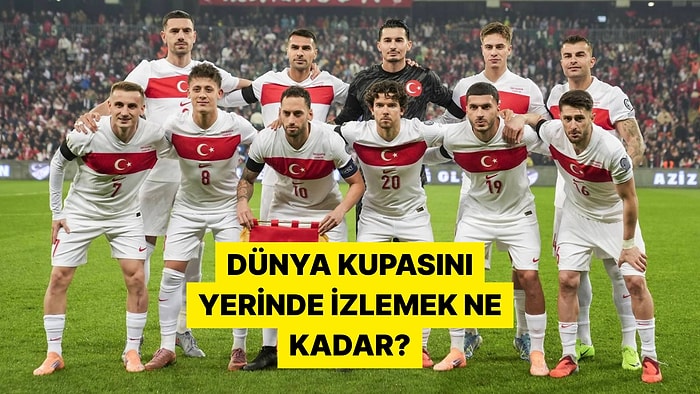 Turnuvaya Katılması Halinde A Milli Futbol Takımını Dünya Kupası'nda İzlemek Kaç Paraya Mal Olacak?