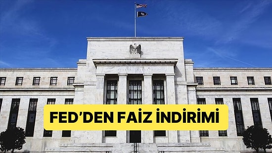 Beklenen FED Faiz Kararı Açıklandı: FED Faiz İndirimine Gitti