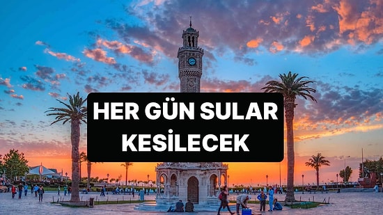 İzmir'de Her Gün Sular Kesilecek: 13 İlçe Kesintiden Etkilenecek