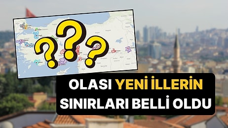 Türkiye'de İl Olması Beklenen İlçelerin Olası Sınırları ve Plaka Kodları Belli Oldu!