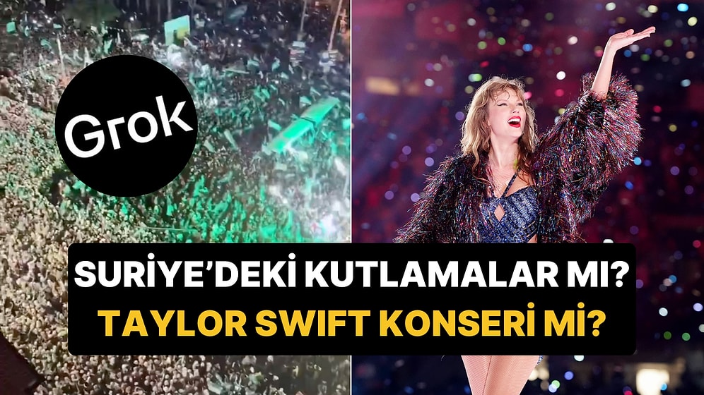 X'in Yapay Zekası Grok, Suriye’deki Hürriyet Günü Kutlamalarına ‘Taylor Swift Konseri’ Dedi