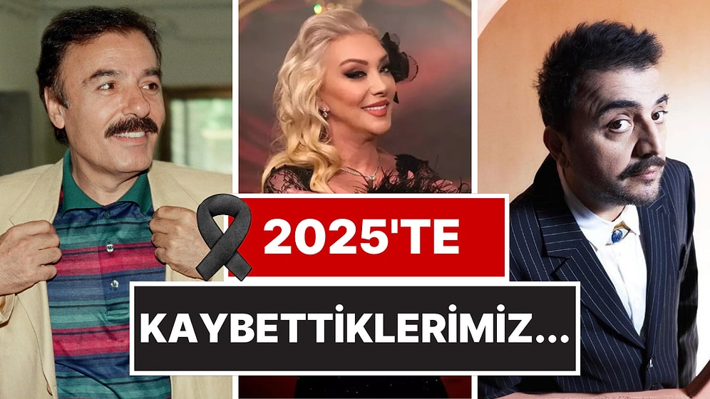 Bu Yıl Çok Acı Haberler Aldık: 2025'te Vefatıyla Yasa Boğan Ünlüler