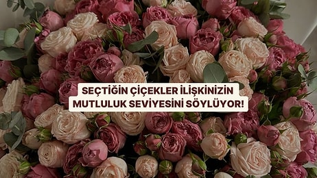 Seçtiğin Çiçek İlişkinin Mutluluk Seviyesini Söylüyor!