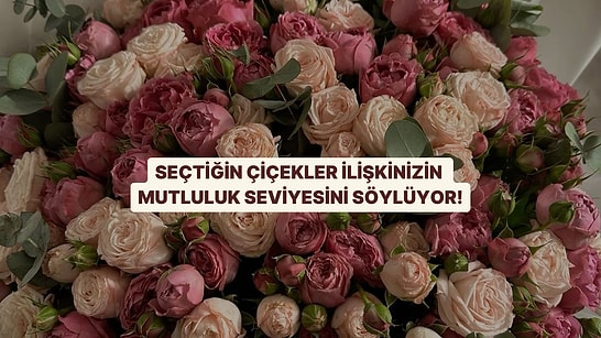 Seçtiğin Çiçek İlişkinin Mutluluk Seviyesini Söylüyor!