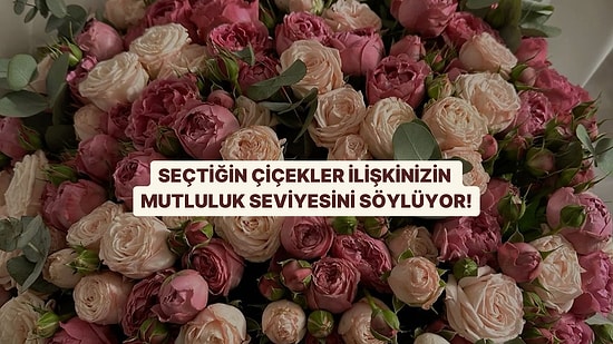 Seçtiğin Çiçek İlişkinin Mutluluk Seviyesini Söylüyor!