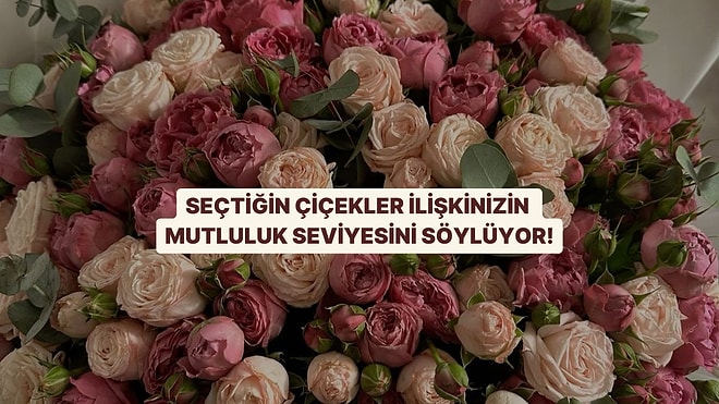 Seçtiğin Çiçek İlişkinin Mutluluk Seviyesini Söylüyor!
