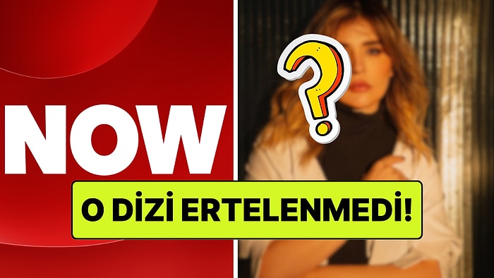 4 Dizi İptal Edilmişti: NOW, Yeni Dizisini Yayınlama Kararı Aldı