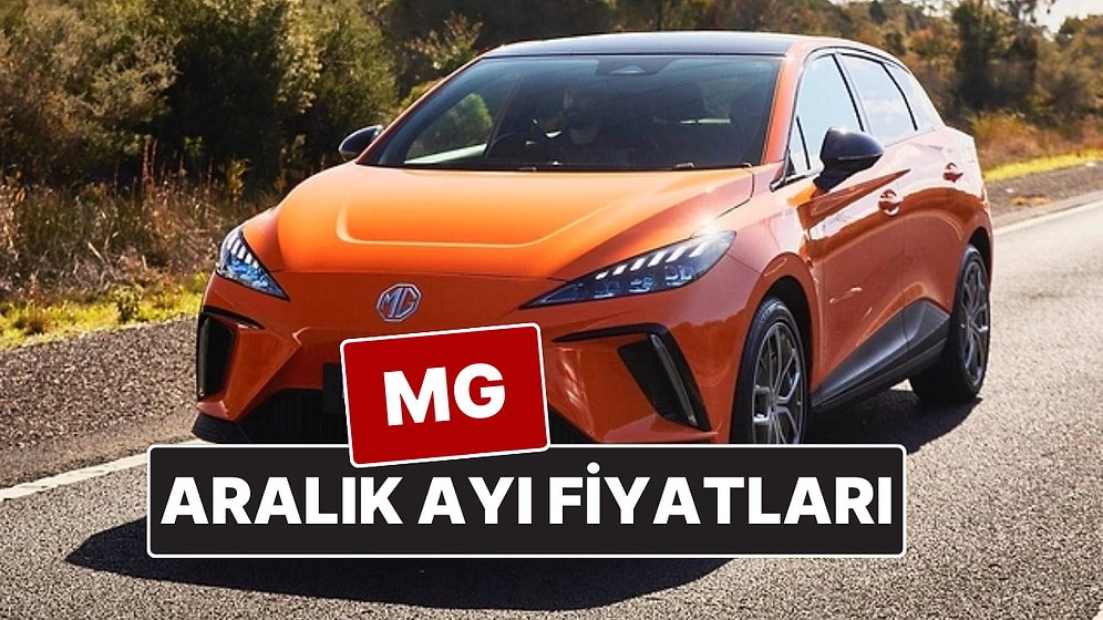 MG Fiyat Listesi Aralık 2025! İşte ZS, HS, MG4 ve Marvel R Güncel Fiyatları