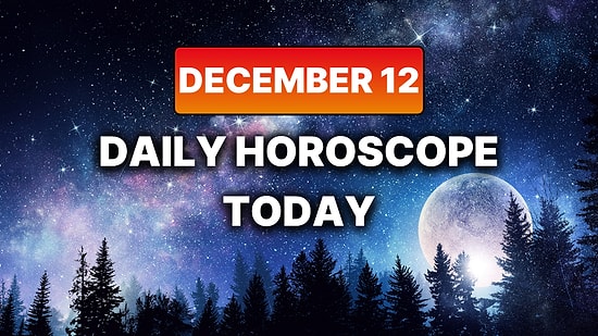 How Your Day Will Go on Friday, December 12 According to Your Daily Horoscope