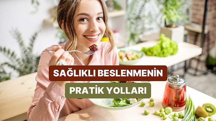 Kahvaltıdan Akşam Yemeğine: Gün Boyu Sağlıklı Beslenmenin 10 Pratik Yolu