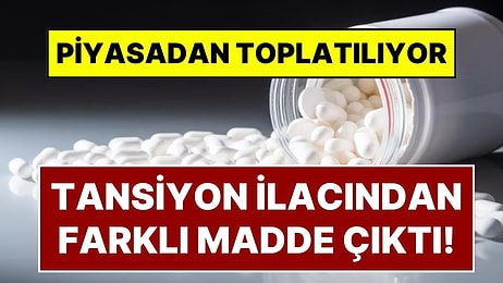 Tansiyon İlacının İçinden 'Farklı' Madde Çıktı! On Binlerce Tansiyon İlacı İçin Piyasadan Toplatma Kararı