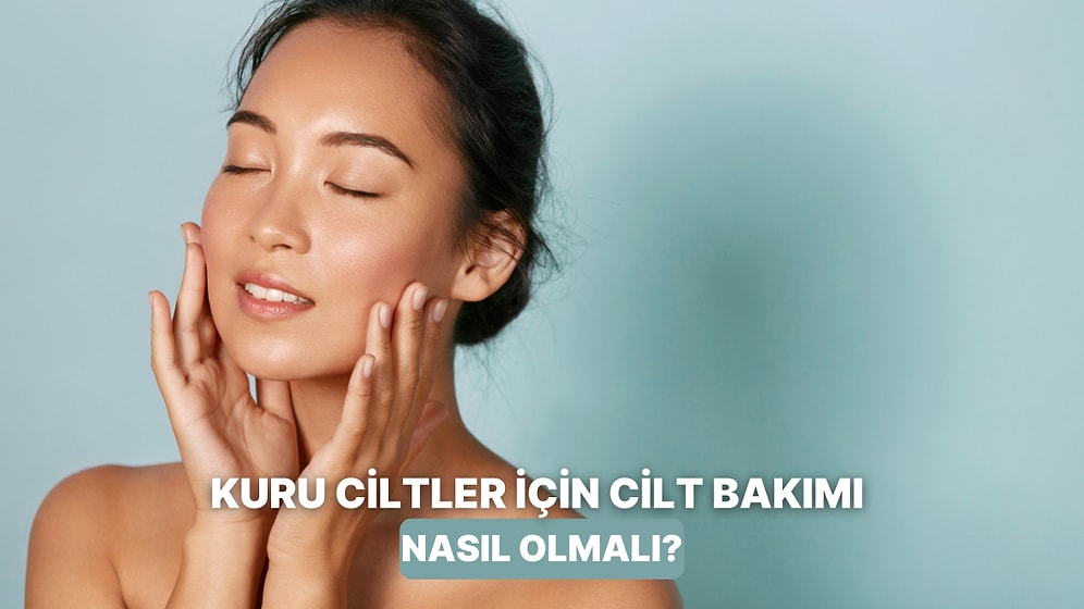 Gündüz Başka, Gece Başka! Kuru Ciltler İçin Bakım Rutini Nasıl Olmalı?