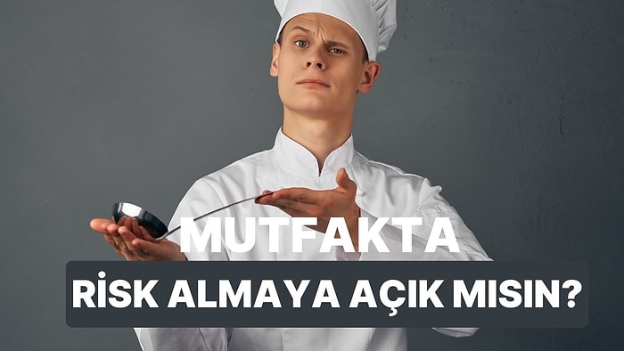 Mutfakta Ne Kadar Risk Alıyorsun?