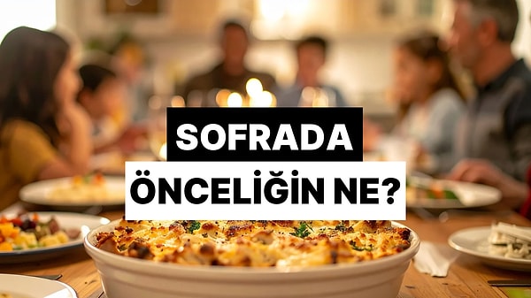 Sofrada Önceliğinin Ne Olduğunu Buluyoruz!