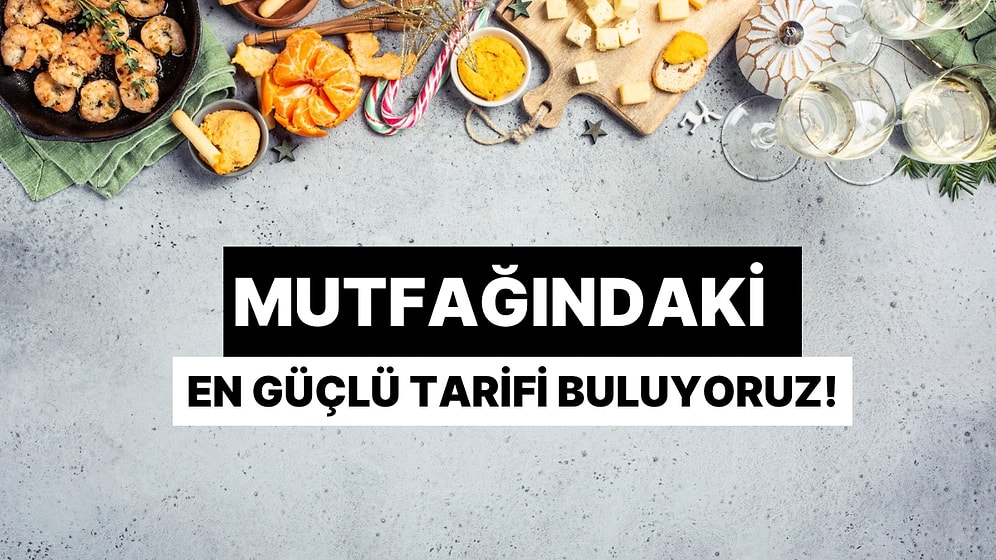 Mutfağındaki En Güçlü Tarifi Buluyoruz!