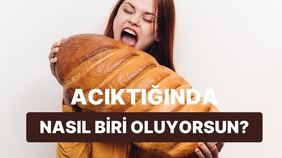 Açlık Anında Verdiğin Kararlara Göre Seni Sana Anlatıyoruz!