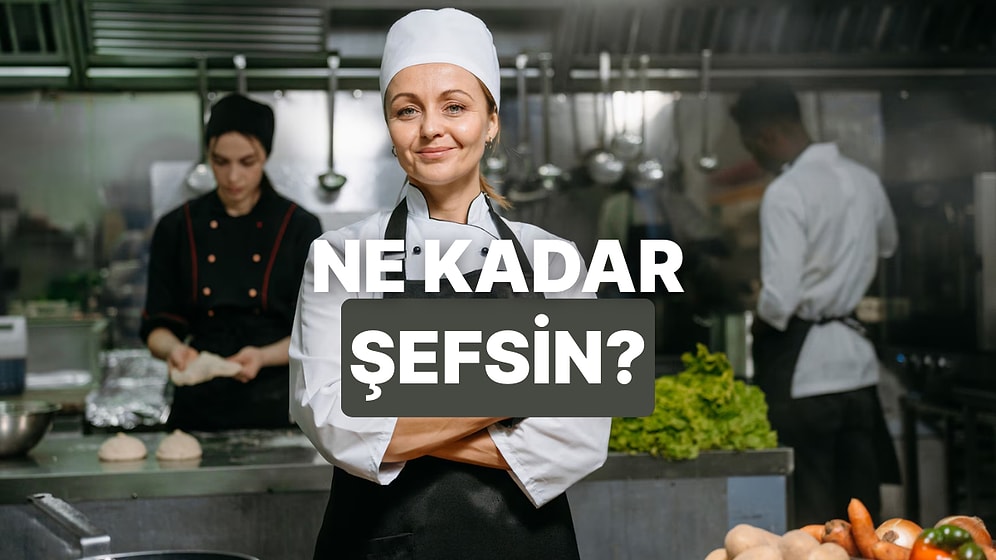 Ne Kadar Şef Gibi Düşünüyorsun?