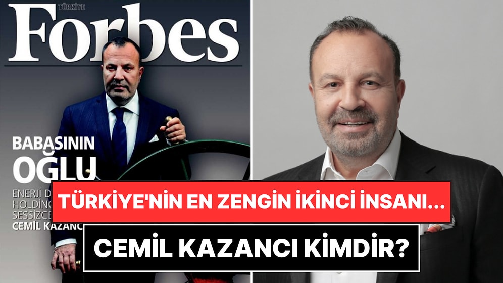 Forbes'a Göre Türkiye'nin En Zengin İkinci İnsanı Cemil Kazancı Kimdir?