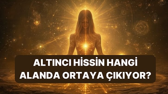 Sen Altıncı Hisleri Güçlü Biri misin?