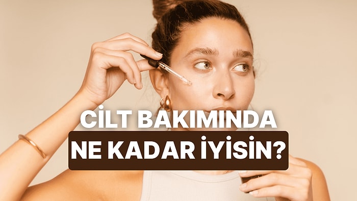 Sadece Gerçek Cilt Bakım Guru’ları Bu Testi Çözebilecek!