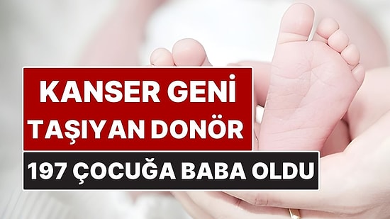 Kanser Geni Taşıyan Sperm Donörü Avrupa Genelinde 197 Çocuğun Babası Oldu