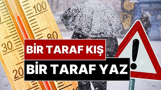 Türkiye'nin Bir Tarafında Lapa Lapa Kar Yağacak Bir Tarafında Yaz Yaşanacak