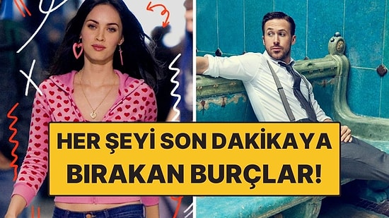 Her Şeyi Son Dakikaya Bırakan Burçlar: Zamanla Araları Hiç İyi Değil!