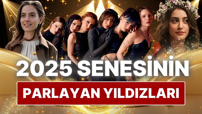 Kah Güldürdüler Kah Ağlattılar: 2025'te Oyunculuklarıyla Yıldızını Parlatan Ünlü İsimler
