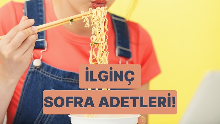 Duyunca "Yok Artık!" Dedirtecek Dünyanın En İlginç Sofra Adetleri