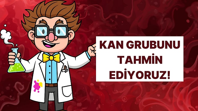 Cevaplarına Bakarak Kan Grubunu Tahmin Ediyoruz!