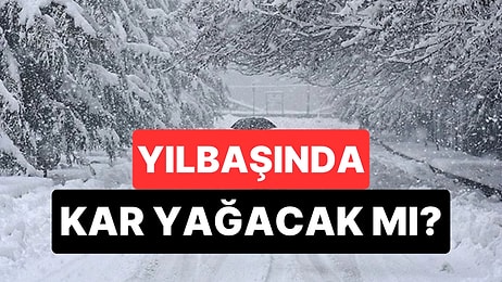 Yılbaşında Kar Yağacak mı? Meteoroloji Açıkladı: Hangi İllerde Kar Yağışı Görülecek?