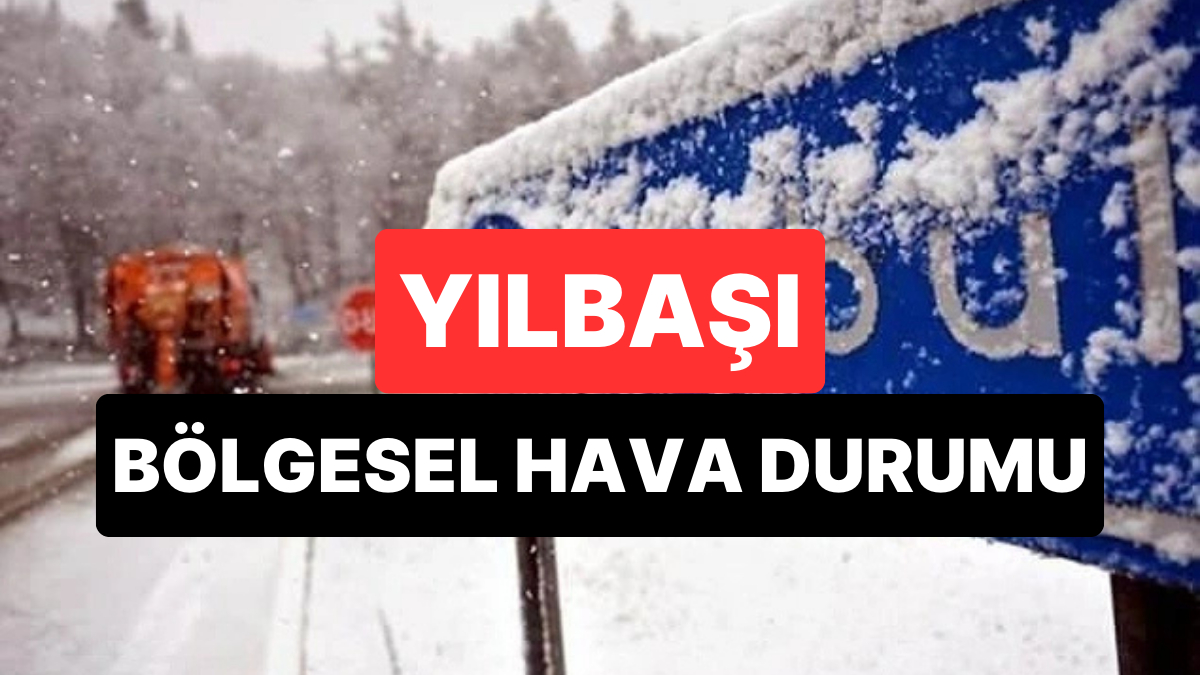 Yılbaşında Kar Yağışı Var mı? Yılbaşı İçin Bölge Bölge Hava Durumu 2026