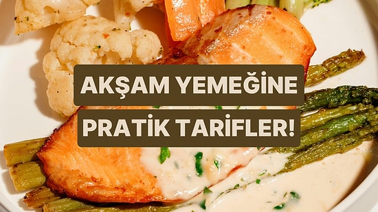 Akşam Ne Pişirsem Diye Düşünürken İlham Alabileceğin 10 Pratik Tarif