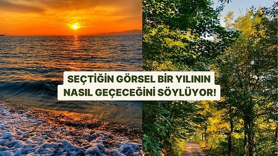 Bu Görsellerden Sadece Birini Seç, Gelecek Bir Yılının Nasıl Geçeceğini Öğren!