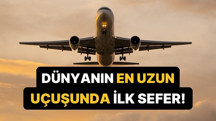 Dünyanın En Uzun Uçak Yolculuğunda İlk Sefer Tamamlandı! Tam 29 Saat Sürüyor